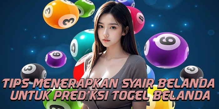Tips Menerapkan Syair Belanda Untuk Prediksi Togel Belanda