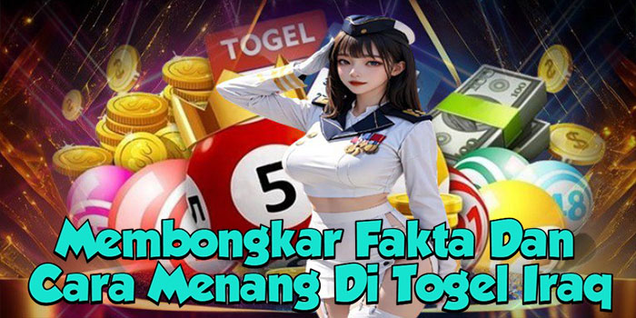 Membongkar Fakta Dan Cara Menang Di Togel Iraq