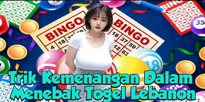 Trik Kemenangan Dalam Menebak Togel Lebanon