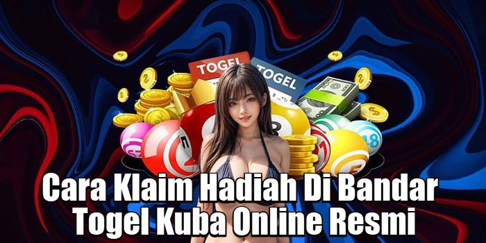 Cara Klaim Hadiah Di Bandar Togel Kuba Online Resmi