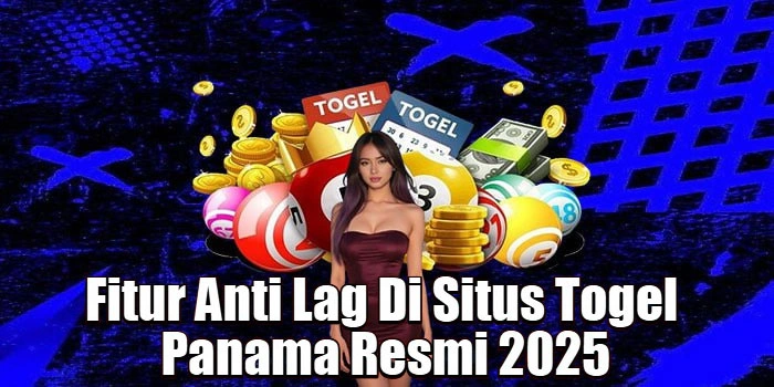 Fitur Anti Lag Di Situs Togel Panama Resmi 2025