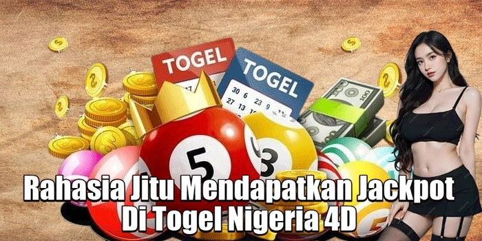 Rahasia Jitu Mendapatkan Jackpot Di Togel Nigeria 4D 