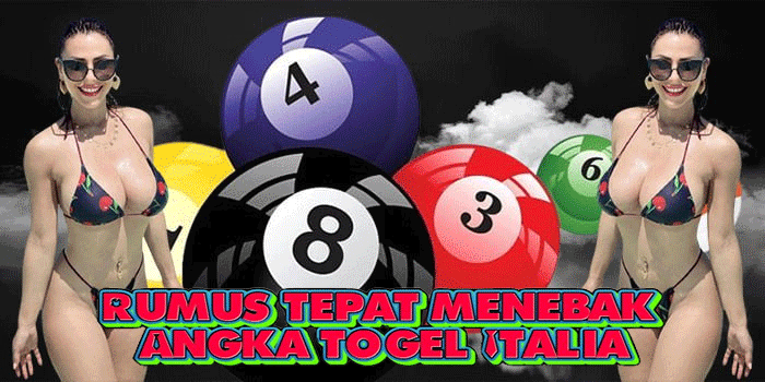 Rumus Tepat Menebak Angka Togel Italia
